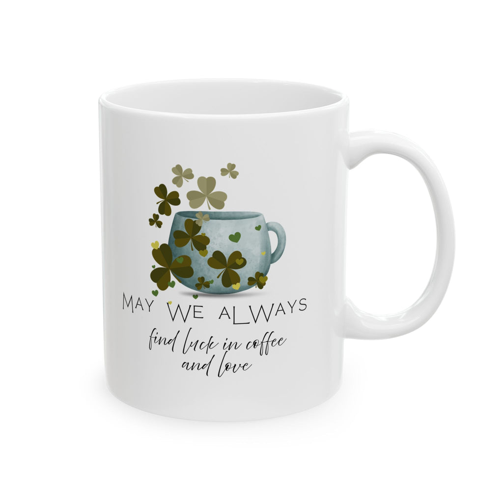 May We Always Find Luck in Coffee and Love Mug | Shamrock Coffee Mug | Cozy Gift for Coffee Lovers