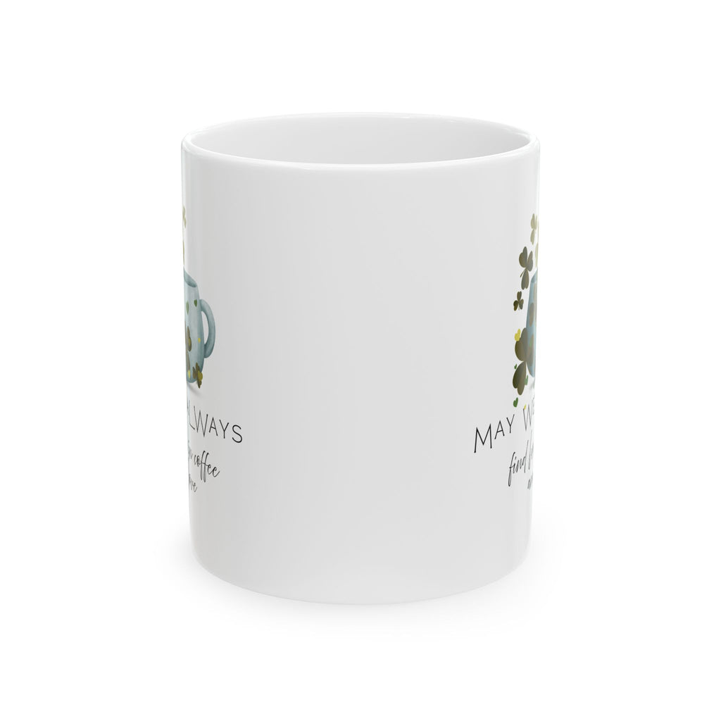 May We Always Find Luck in Coffee and Love Mug | Shamrock Coffee Mug | Cozy Gift for Coffee Lovers